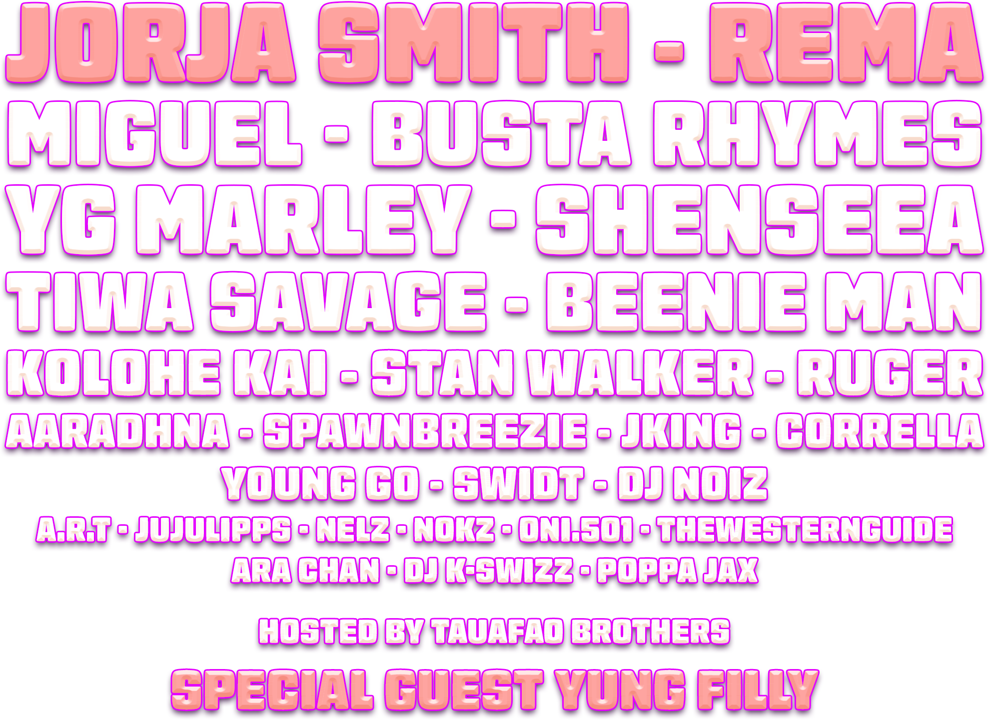 Festival Lineup: Jorja Smith, Rema, Miguel, Busta Rhymes, YG Marley, Shenseea, Tiwa Savage, Beenie Man, Kolohe Kai, Stan Walker, Ruger, Aaradhna, Spawnbreezie, JKing, Corrella, Young Go, Swidt, DJ Noiz, A.R.T, Jujulipps, Nelz, Nokz, Oni.501, TheWesternGuide, Ara Chan, DJ K-Swizz, Poppa Jax - Hosted By: Tauafao Brothers - Special Guest: Yung Filly.